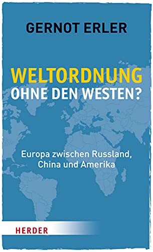Weltordnung ohne den Westen?: Europa zwischen Russland, China und Amerika. Ein politischer Essay Weltordnung ohne den Westen?: Europa zwischen Russland, China und Amerika. Ein politischer Essay