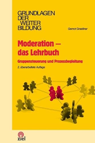 Moderation - das Lehrbuch: Gruppensteuerung und Prozessbegleitung (Grundlagen der Weiterbildung) von Ziel- Zentrum F. Interdis