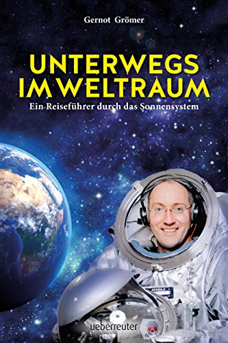 Unterwegs im Weltraum: Ein Reiseführer durch das Sonnensystem von Ueberreuter, Carl Verlag