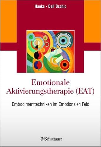 Emotionale Aktivierungstherapie (EAT): Embodimenttechniken im Emotionalen Feld