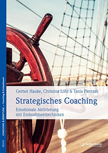 Strategisches Coaching: Emotionale Aktivierung durch Embodimenttechniken von Junfermann Verlag