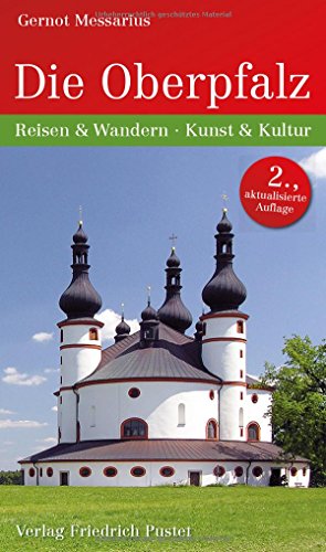 Die Oberpfalz: Reisen und Wandern – Kunst und Kultur (Bayerische Geschichte)