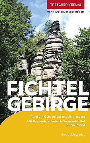 TRESCHER Reiseführer Fichtelgebirge: Rund um Ochsenkopf und Schneeberg. Mit Bayreuth, Kulmbach, Wunsiedel, Hof und Steinwald von TRESCHER