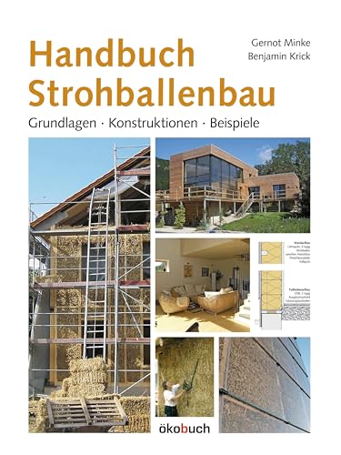 Handbuch Strohballenbau: Grundlagen, Konstruktionen, Beispiele Handbuch Strohballenbau: Grundlagen, Konstruktionen, Beispiele