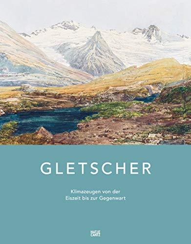 Gletscher: Klimazeugen von der Eiszeit bis zur Gegenwart (Fotografie) von Hatje Cantz Verlag