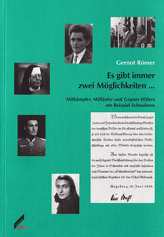 Es gibt immer zwei Möglichkeiten. Mitkämpfer, Mitläufer und Gegner Hitlers am Beispiel Schwabens Es gibt immer zwei Möglichkeiten. Mitkämpfer, Mitläufer und Gegner Hitlers am Beispiel Schwabens