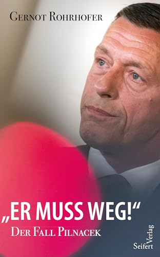 „Er muss weg!“ – Der Fall Pilnacek „Er muss weg!“ – Der Fall Pilnacek von Seifert Verlag