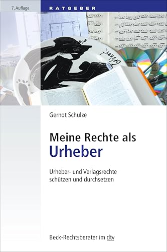 Meine Rechte als Urheber: Urheber- und Verlagsrechte schützen und durchsetzen (Beck-Rechtsberater im dtv)