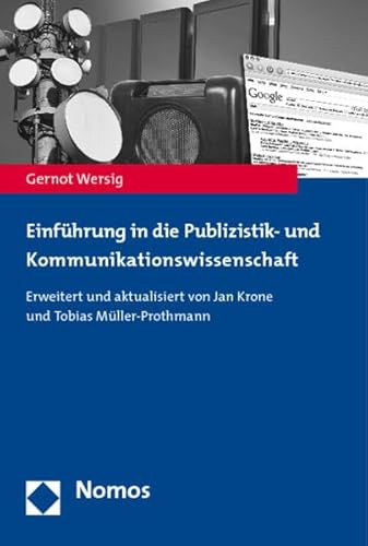 Einführung in die Publizistik- und Kommunikationswissenschaft: Erweitert und aktualisiert von Jan Krone und Tobias Müller-Prothmann