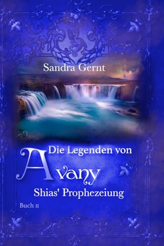 Die Legenden von Avany: Shias' Prophezeiung Die Legenden von Avany: Shias' Prophezeiung von Independently published