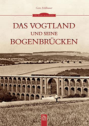 Das Vogtland und seine Bogenbrücken von Sutton