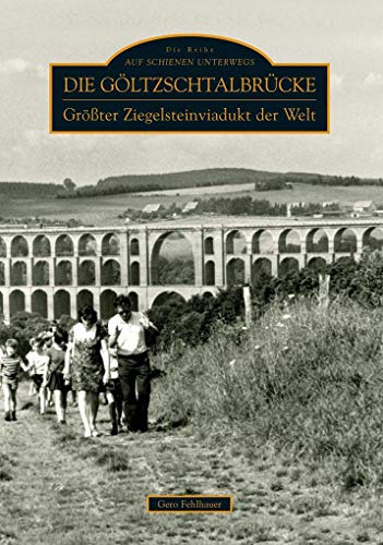 Die Göltzschtalbrücke: Größter Ziegelsteinviadukt der Welt