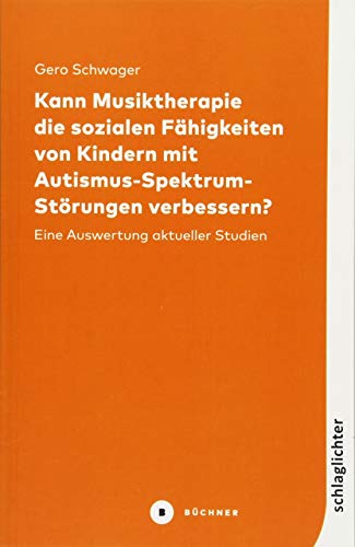 Kann Musiktherapie die sozialen Fähigkeiten von Kindern mit Autismus-Spektrum-Störungen verbessern?: Eine Auswertung aktueller Studien (Schlaglichter)