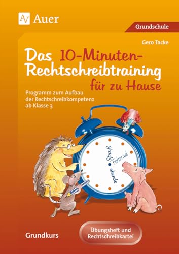 10-Minuten-Rechtschreibtraining für zu Hause: Programm zum Aufbau der Rechtschreibkompetenz ab Klasse 3: Ein Programm zum Aufbau der ... zu Hause. Grundkurs (Rechtschreibtraining GS)