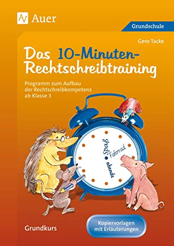 Das 10-Minuten-Rechtschreibtraining Ein Programm zum Aufbau der Rechtschreibkompetenz ab Klasse 3 der Grundschule | Grundkurs | Arbeitsblätter als Kopiervorlagen von Auer Verlag i.d.AAP LW