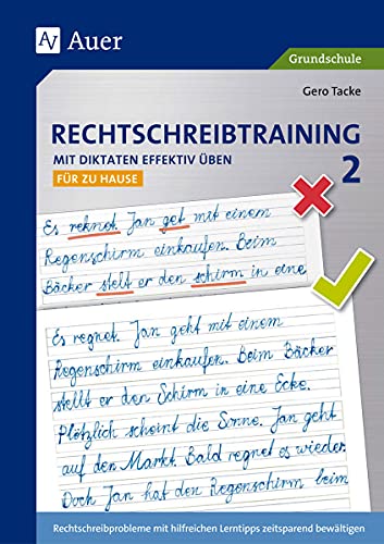 Rechtschreibtraining: Mit Diktaten effektiv üben 2: Rechtschreibprobleme mit hilfreichen Lerntipps zeitsparend bewältigen - für zu Hause (2. Klasse)