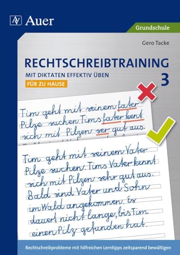 Rechtschreibtraining: Mit Diktaten effektiv üben 3: Rechtschreibprobleme mit hilfreichen Lerntipps zeitsparend bewältigen - für zu Hause (3. Klasse)