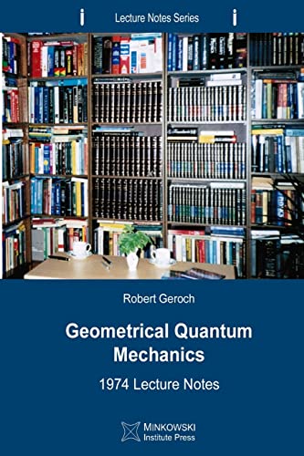 Geometrical Quantum Mechanics: 1974 Lecture Notes (Lecture Notes Series, Band 3) von Minkowski Institute Press