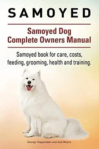 Samoyed. Samoyed Dog Complete Owners Manual. Samoyed book for care, costs, feeding, grooming, health and training. von Imb Publishing Samoyed Dog