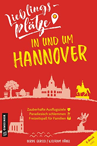 Lieblingsplätze in und um Hannover: Aktual. Neuausgabe 2022 (Lieblingsplätze im GMEINER-Verlag)