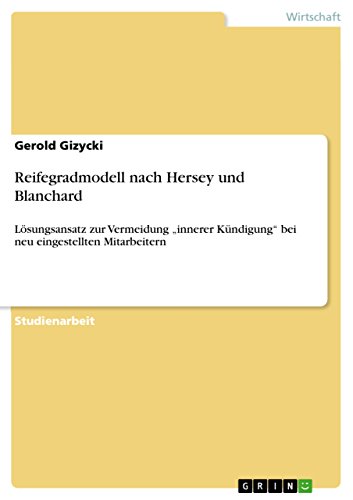 Reifegradmodell nach Hersey und Blanchard: Lösungsansatz zur Vermeidung „innerer Kündigung“ bei neu eingestellten Mitarbeitern von GRIN Verlag