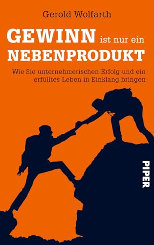 Gewinn ist nur ein Nebenprodukt: Wie Sie unternehmerischen Erfolg und ein erfülltes Leben in Einklang bringen von PIPER