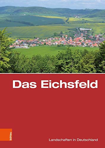 Das Eichsfeld: Eine landeskundliche Bestandsaufnahme (Landschaften in Deutschland, Band 79)