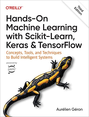 Hands-On Machine Learning with Scikit-Learn, Keras, and TensorFlow: Concepts, Tools, and Techniques to Build Intelligent Systems