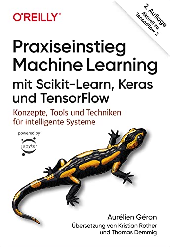 Praxiseinstieg Machine Learning mit Scikit-Learn, Keras und TensorFlow: Konzepte, Tools und Techniken für intelligente Systeme (Aktuell zu TensorFlow 2) (Animals) von O'Reilly