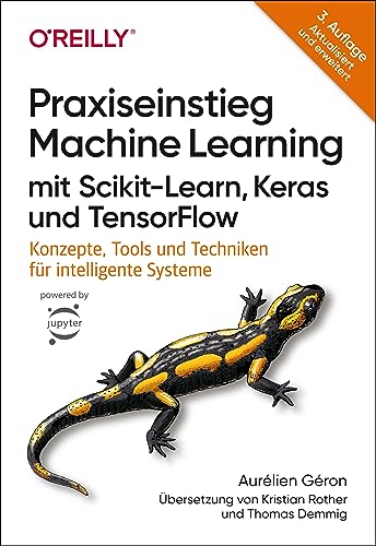 Praxiseinstieg Machine Learning mit Scikit-Learn, Keras und TensorFlow: Konzepte, Tools und Techniken für intelligente Systeme von O'Reilly