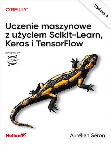 Uczenie maszynowe z użyciem Scikit-Learn, Keras i TensorFlow von Helion