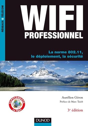 WiFi Professionnel- 3e édition - La norme 802.11, le déploiement, la sécurité: La norme 802.11, le déploiement, la sécurité von DUNOD