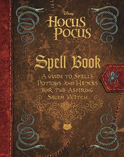 The Hocus Pocus Spell Book: A Guide to Spells, Potions, and Hexes for the Aspiring Salem Witch