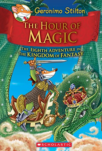 The Hour of Magic (Geronimo Stilton and the Kingdom of Fantasy #8): Volume 8