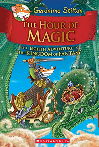 The Hour of Magic (Geronimo Stilton and the Kingdom of Fantasy #8): Volume 8 The Hour of Magic (Geronimo Stilton and the Kingdom of Fantasy #8): Volume 8