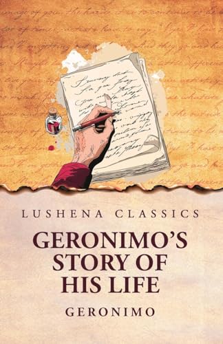 Geronimo's Story of His Life von Lushena Books