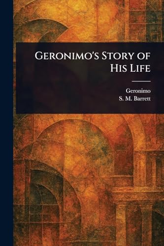 Geronimo's Story of His Life von Anson Street Press