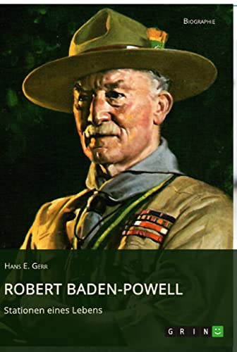 Robert Baden-Powell. Stationen eines Lebens