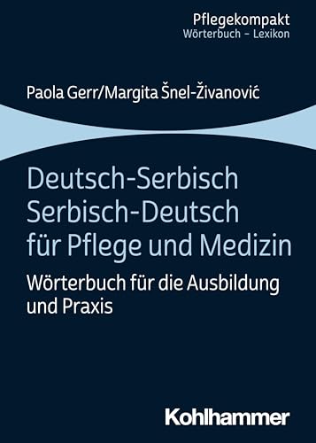 Deutsch-Serbisch/Serbisch-Deutsch für Pflege und Medizin: Wörterbuch für die Ausbildung und Praxis (Pflegekompakt)