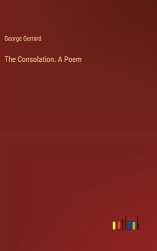 The Consolation. A Poem