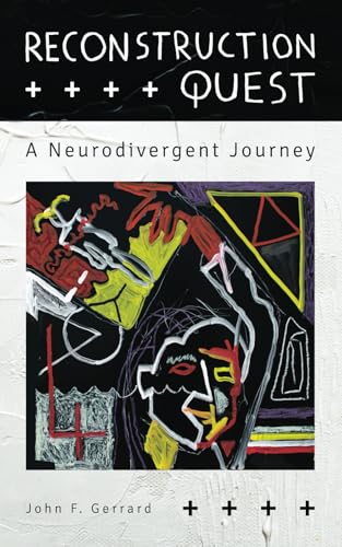 Reconstruction Quest: A Neurodivergent Journey von John F. Gerrard Publishing