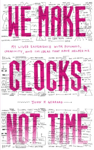 We Make Clocks, Not Time: My Lived Experience with Psychosis, Creativity, and the Ideas That Have Helped Me