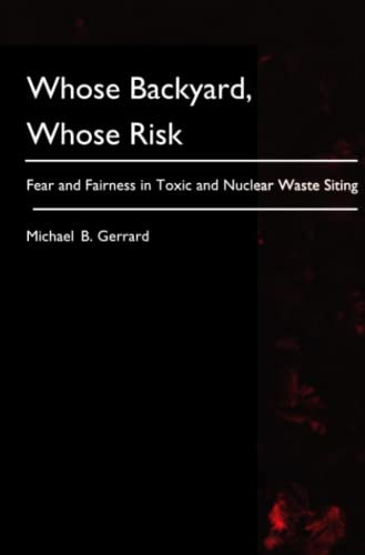 Whose Backyard, Whose Risk: Fear and Fairness in Toxic and Nuclear Waste Siting (The MIT Press) von MIT Press