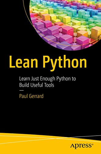 Lean Python: Learn Just Enough Python to Build Useful Tools von Apress