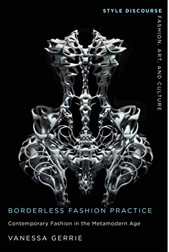 Borderless Fashion Practice: Contemporary Fashion in the Metamodern Age (Style Discourse: Fashion, Art, and Culture) von Rutgers University Press