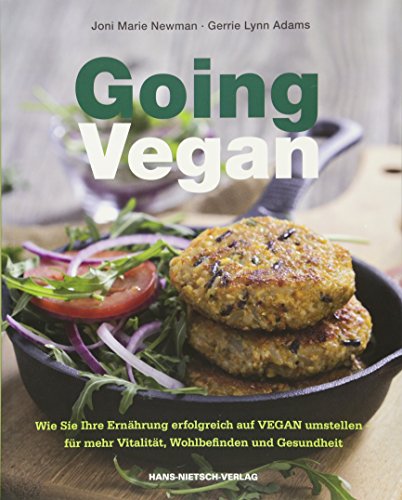 Going Vegan: Wie Sie Ihre Ernährung erfolgreich auf VEGAN umstellen - für mehr Vitalität, Wohlbefinden und Gesundheit