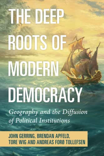 The Deep Roots of Modern Democracy: Geography and the Diffusion of Political Institutions von Cambridge University Press
