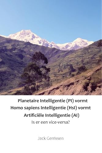 Planetaire Intelligentie (PI) vormt Homo sapiens Intelligentie (HsI) vormt Artificiële Intelligentie (AI): Is er een vice-versa? von Beefcake Publishing