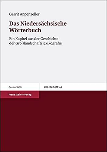 Das Niedersächsische Wörterbuch. Ein Kapitel aus der Geschichte der Großlandschaftslexikografie (Zeitschrift für Dialektologie und Linguistik - ... und Linguistik. Beihefte, Band 142) von Franz Steiner Verlag Wiesbaden GmbH