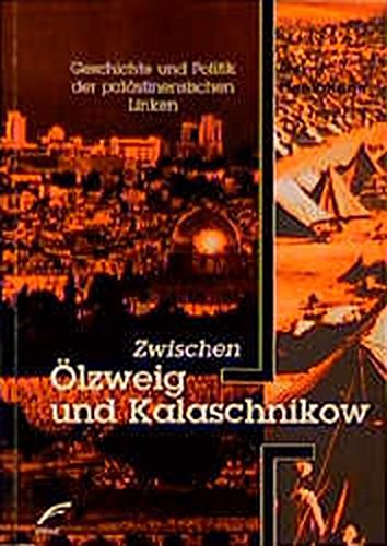 Zwischen Ölzweig und Kalaschnikow: Geschichte und Politik der palästinensischen Linken von Unrast Verlag